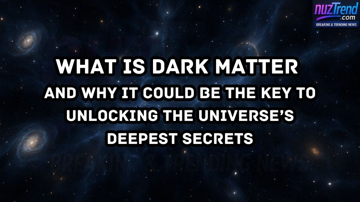 What Is Dark Matter and Why It Could Be the Key to Unlocking the Universe’s Deepest Secrets